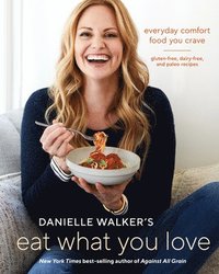 bokomslag Danielle Walker's Eat What You Love