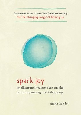 Marie Kondo - Spark Joy: An Illustrated Master Class on the Art of Organizing and Tidying Up, Inbunden