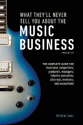 bokomslag What They'll Never Tell You About the Music Business, Third Edition