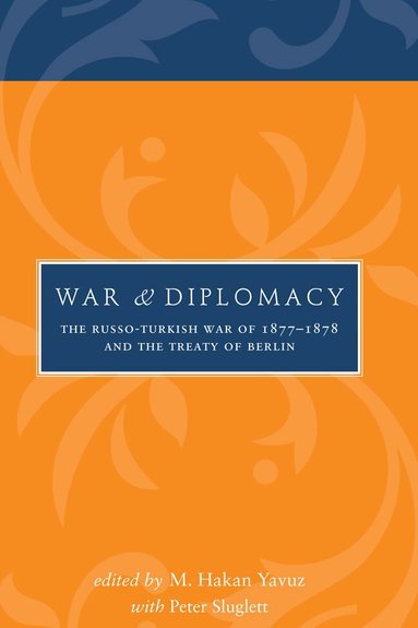M. Hakan Yavuz, Peter Sluglett - War and Diplomacy, Inbunden