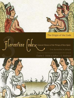 Arthur J.O. Anderson, Charles E. Dibble, Bernardino De Sahagun - Florentine Codex, Book Three: the Origin of the Gods, Häftad