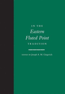 Joseph A. M. Gingerich, Joseph A M Gingerich - In the Eastern Fluted Point Tradition, Inbunden