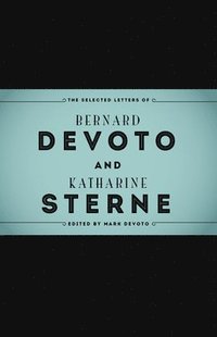 bokomslag The Selected Letters of Bernard DeVoto and Katharine Sterne