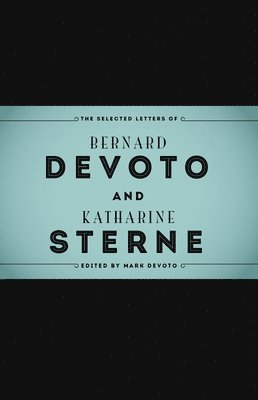 The Selected Letters of Bernard DeVoto and Katharine Sterne 1