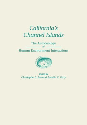 bokomslag California's Channel Islands: The Archaeology of Human-Environment Interactions