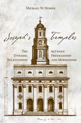 bokomslag Joseph's Temples: The Dynamic Relationship Between Freemasonry and Mormonism