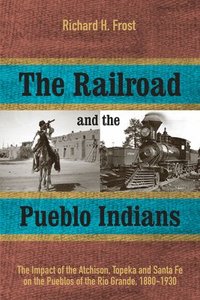 bokomslag The Railroad and the Pueblo Indians