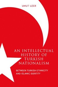 bokomslag An Intellectual History of Turkish Nationalism: Between Turkish Ethnicity and Islamic Identity