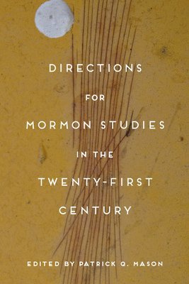 Directions for Mormon Studies in the Twenty-First Century 1