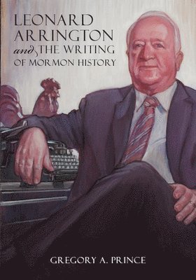 Leonard Arrington and the Writing of Mormon History 1