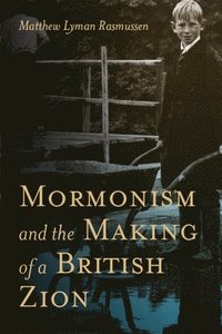 bokomslag Mormonism and the Making of a British Zion