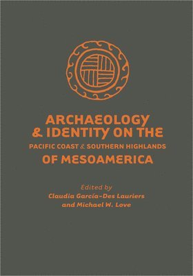 bokomslag Archaeology and Identity on the Pacific Coast and Southern Highlands of Mesoamerica