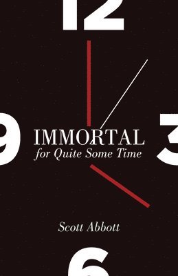 Scott Abbott - Immortal for Quite Some Time, Häftad