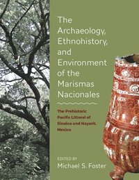 bokomslag The Archaeology, Ethnohistory, and Environment of the Marismas Nacionales