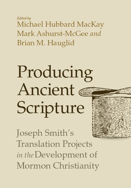 Michael Hubbard MacKay, Mark Ashurst-McGee, Brian Hauglid, Michael Hubbard Mackay, Brian M Hauglid - Producing Ancient Scripture, Häftad