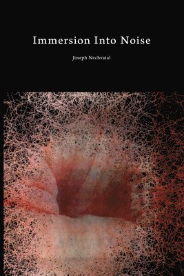 Joseph Nechvatal - Immersion Into Noise, Häftad