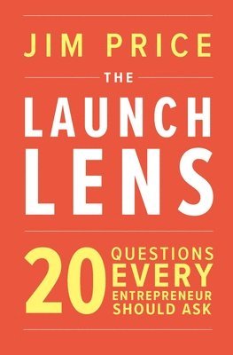 bokomslag The Launch Lens: 20 Questions Every Entrepreneur Should Ask