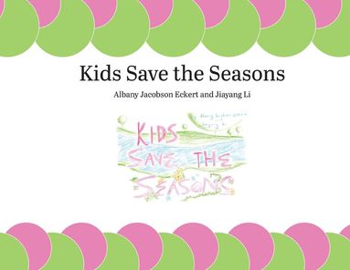 Albany Jacobson Eckert, Jiayang Li - Kids Save the Seasons, Häftad