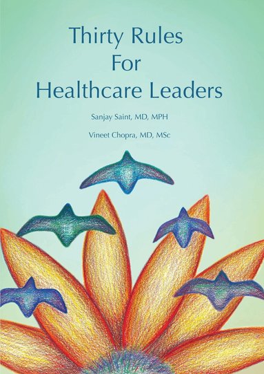 Sanjay Saint, Vineet Chopra - Thirty Rules for Healthcare Leaders, Häftad