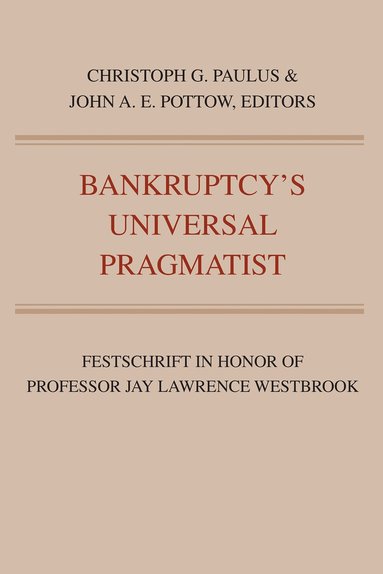 John A.E. Pottow, Christoph G. Paulus - Bankruptcy's Universal Pragmatist, Häftad