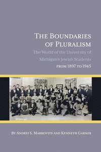 bokomslag The Boundaries of Pluralism: The World of the University of Michigan's Jewish Students from 1897 to 1945
