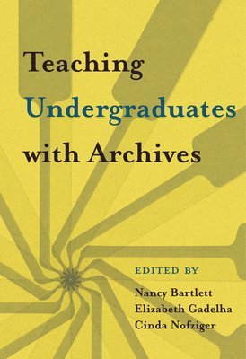 bokomslag Teaching Undergraduates with Archives