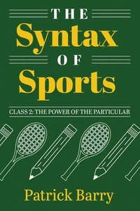 bokomslag The Syntax of Sports, Class 2: The Power of the Particular