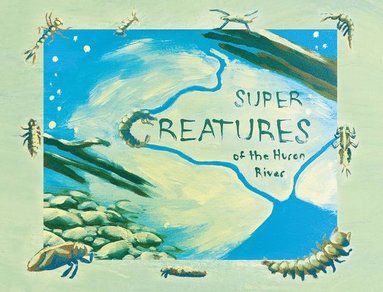 bokomslag Super Creatures of the Huron River