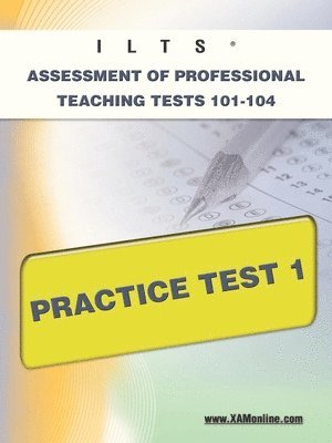 Ilts Assessment of Professional Teaching Tests 101-104 Practice Test 1 1
