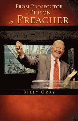 Billy Gray - From Prosecutor to Prison to Preacher, Häftad