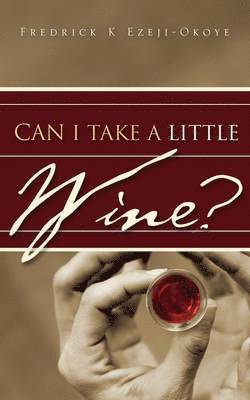 Fredrick K Ezeji-Okoye, Fredrick K. Ezeji-Okoye - Can I Take A Little Wine?, Häftad