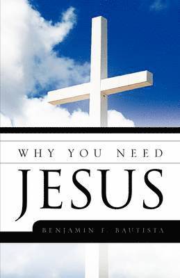 Benjamin F Bautista, Benjamin F. Bautista - Why You Need Jesus, Häftad