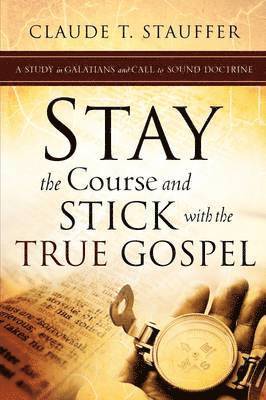 bokomslag Stay the Course and Stick with the True Gospel