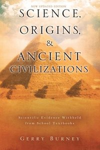 bokomslag Science, Origins, & Ancient Civilizations: Scientific Evidence Withheld from School Textbooks