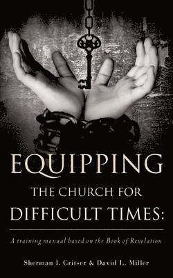 Sherman L Critser, David L Miller - Equipping the Church for Difficult Times, Häftad