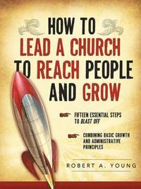 bokomslag How to Lead a Church to Reach People and Grow