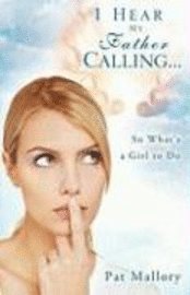 I Hear My Father Calling...So What What's a Girl to Do