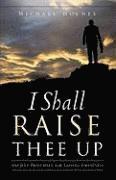 I Shall Raise Thee Up