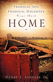 Jr. Lindsay, Henry L., Henry L. Lindsay - Prodigal Son, Prodigal Daughter, Come Back Home, Häftad