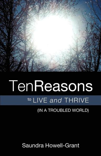 bokomslag Ten Reasons To Live And Thrive (In A Troubled World)