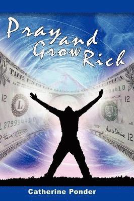 Catherine Ponder - Pray and Grow Rich, Inbunden