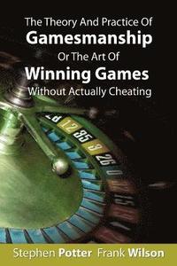 bokomslag The Theory And Practice Of Gamesmanship Or The Art Of Winning Games Without Actually Cheating