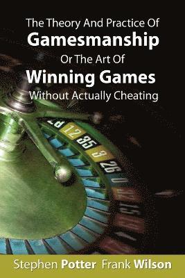 Stephen Potter - Theory And Practice Of Gamesmanship Or The Art Of Winning Games Without Actually Cheating, Häftad