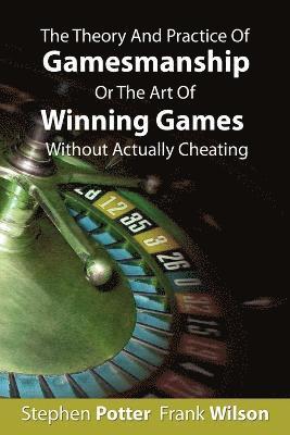 The Theory And Practice Of Gamesmanship Or The Art Of Winning Games Without Actually Cheating 1