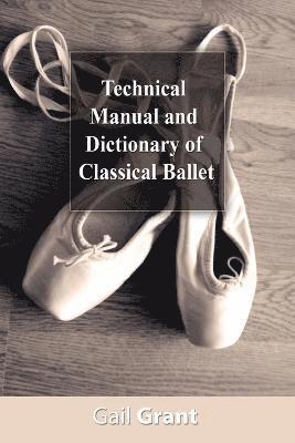 Gail Grant - Technical Manual and Dictionary of Classical Ballet, Häftad
