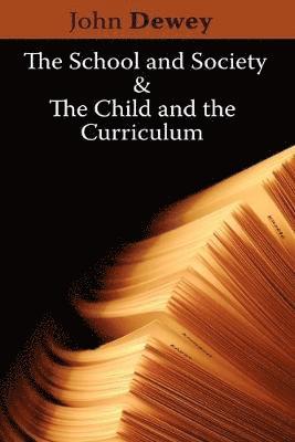 John Dewey - School and Society & The Child and the Curriculum, Häftad
