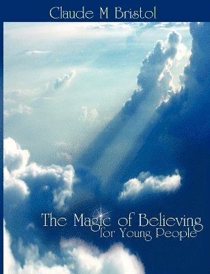 Claude M Bristol, Claude M. Bristol - Magic of Believing for Young People, Häftad