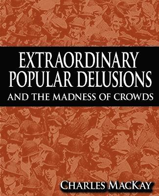 Charles MacKay - Extraordinary Popular Delusions and the Madness of Crowds, Häftad