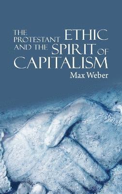 Max Weber - Protestant Ethic and the Spirit of Capitalism, Inbunden
