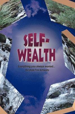 Avraham Tzvi Schwartz - Self Wealth - Everything you always wanted..., Häftad